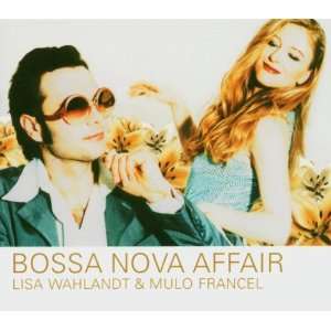 Bossa Nova Affair: Lisa Wahlandt & Mulo Francel: .de: Musik