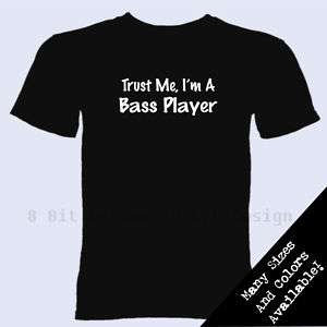Trust Me Im A Bass Player T Shirt Music Guitar Tee  