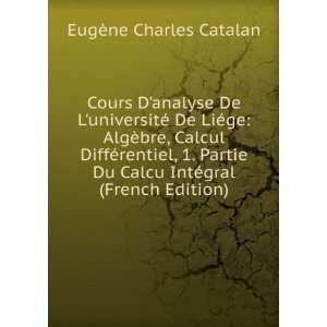   Calcu IntÃ©gral (French Edition) EugÃ¨ne Charles Catalan Books