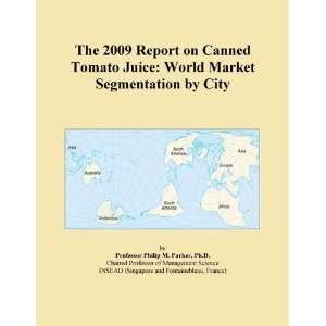 The 2009 Report on Canned Tomato Juice World Market Segmentation by 