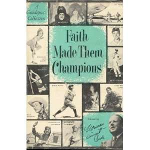 Faith Made Them Champions, 65 exciting stories of victory 