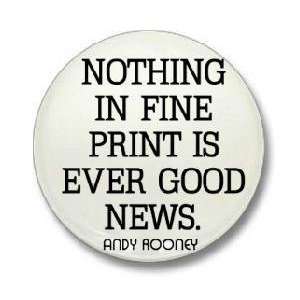 Andy Rooney Quote  NOTHING IN FINE PRINT IS EVER GOOD NEWS  1.25 