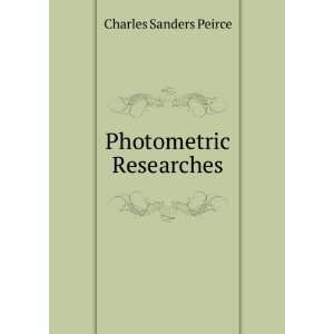  Photometric Researches Charles Sanders Peirce Books