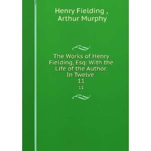  The Works of Henry Fielding, Esq With the Life of the 