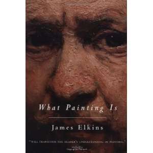  What Painting Is [Paperback] James Elkins Books