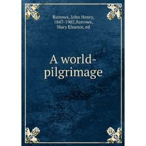   world pilgrimage,: John Henry Barrows, Mary Eleanor, Barrows: Books
