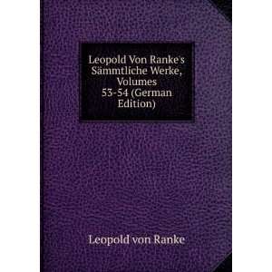  Leopold Von Rankes SÃ¤mmtliche Werke, Volumes 53 54 