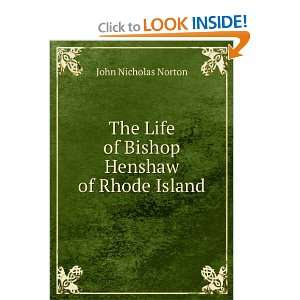 The Life of Bishop Henshaw of Rhode Island John Nicholas Norton 