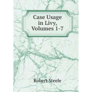  Case Usage in Livy, Volumes 1 7 Robert Steele Books