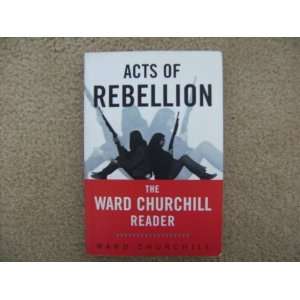 Acts of Rebellion The Ward Churchill Reader  Books