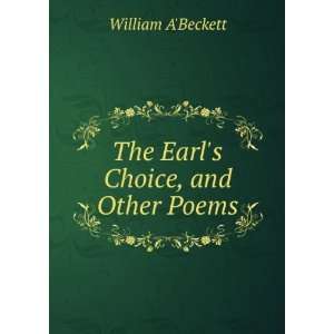    The Earls Choice, and Other Poems William ABeckett Books