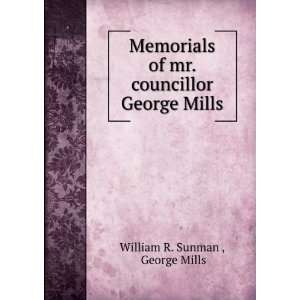  of mr. councillor George Mills George Mills William R. Sunman  Books